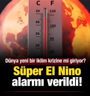 D&uuml;nya yeni bir iklim krizine mi giriyor? S&uuml;per El Nino alarmı verildi!
