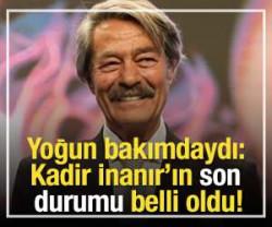 Kadir İnanır'ın son durumu a&ccedil;ıklandı!