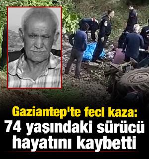 Gaziantep'te feci kaza: 74 yaşındaki s&uuml;r&uuml;c&uuml; hayatını kaybetti 