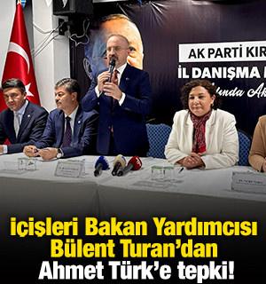 İ&ccedil;işleri Bakan Yardımcısı B&uuml;lent Turan'dan Ahmet T&uuml;rk'e tepki