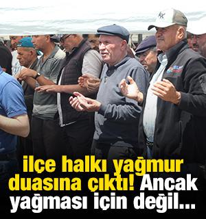 İl&ccedil;e halkı yağmur duasına &ccedil;ıktı! Ancak yağması i&ccedil;in değil...