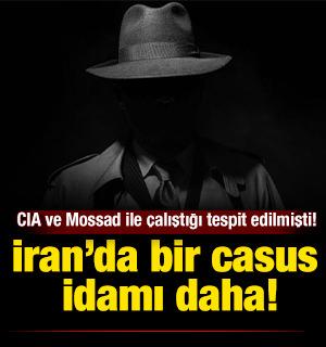 İran&rsquo;da bir casus idamı daha! CIA ve Mossad adına &ccedil;alıştığı tespit edilmişti!
