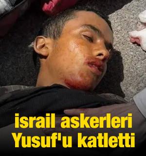 İsrail askerleri Yusuf'u katletti