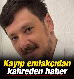 Kayıp emlak&ccedil;ıdan kahreden haber