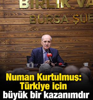 Numan Kurtulmuş: T&uuml;rkiye i&ccedil;in b&uuml;y&uuml;k bir kazanımdır