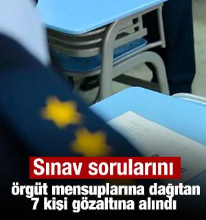 Sınav sorularını &ouml;rg&uuml;t mensuplarına dağıtan 7 kişi g&ouml;zaltına alındı