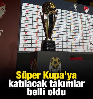 S&uuml;per Kupa'ya katılacak takımlar belli oldu