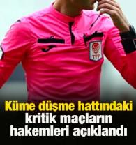 K&uuml;me d&uuml;şme hattındaki kritik ma&ccedil;ların hakemleri a&ccedil;ıklandı