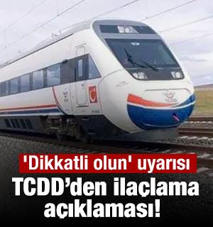TCDD&rsquo;den ila&ccedil;lama a&ccedil;ıklaması! 'Dikkatli olun' uyarısı