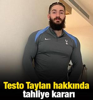 Testo Taylan hakkında tahliye kararı