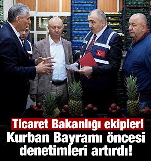 Ticaret Bakanlığı ekipleri Kurban Bayramı &ouml;ncesi denetimleri artırdı