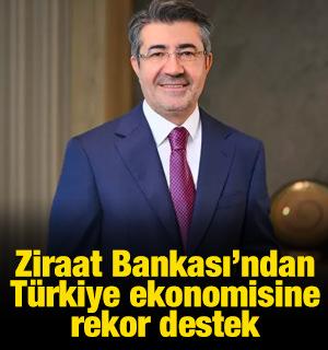 Ziraat Bankası&rsquo;ndan T&uuml;rkiye ekonomisine rekor destek