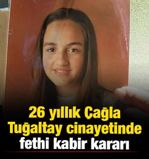 26 yıllık &Ccedil;ağla Tuğaltay cinayetinde fethi kabir kararı