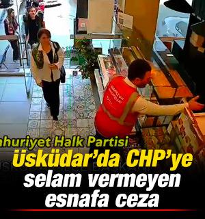 &Uuml;sk&uuml;dar&rsquo;da CHP&rsquo;ye selam vermeyen esnafa ceza