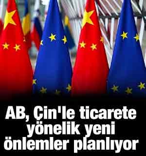 AB, &Ccedil;in'le ticarete y&ouml;nelik yeni &ouml;nlemler planlıyor