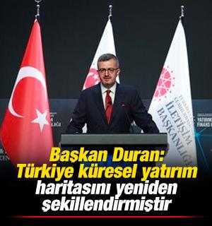 Başkan Duran: T&uuml;rkiye k&uuml;resel yatırım haritasını yeniden şekillendirmiştir