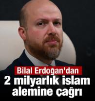 Bilal Erdoğan'dan 2 milyarlık İslam alemine &ccedil;ağrı