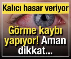 Dikkat: G&ouml;rme kaybı yapıyor! Kalıcı hasara yol a&ccedil;ıyor