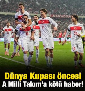 D&uuml;nya Kupası'na g&uuml;nler kala yıldız oyuncudan A Milli Takım'a k&ouml;t&uuml; haber!