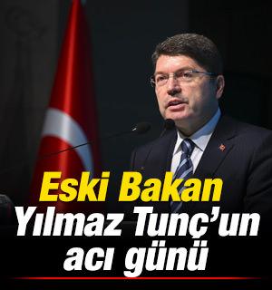Eski Bakan Yılmaz Tun&ccedil;'un acı g&uuml;n&uuml;