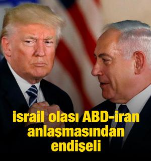 İsrail olası ABD-İran anlaşmasından endişeli