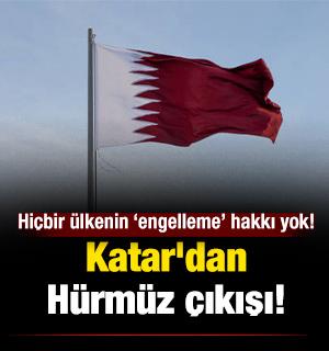 Katar'dan H&uuml;rm&uuml;z &ccedil;ıkışı: Hi&ccedil;bir &uuml;lkenin boğaza erişimi &lsquo;engelleme&rsquo; hakkı yok!