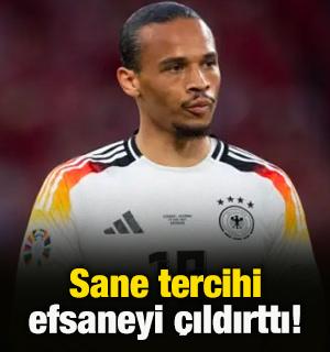 Leroy Sane tercihi efsane futbolcuyu &ccedil;ileden &ccedil;ıkardı!
