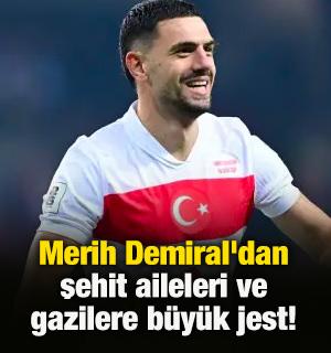 Merih Demiral'dan şehit aileleri ve gazilere b&uuml;y&uuml;k jest!