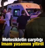 Motosikletin &ccedil;arptığı imam yaşamını yitirdi