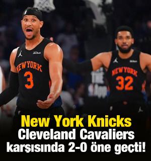 New York Knicks Cleveland Cavaliers karşısında 2-0 &ouml;ne ge&ccedil;ti