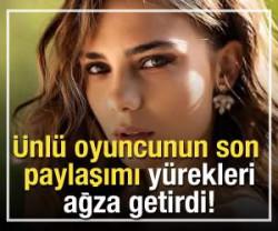 &Uuml;nl&uuml; oyuncunun son paylaşımı y&uuml;rekleri ağza getirdi!