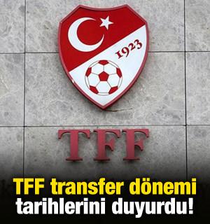 TFF transfer d&ouml;nemi tarihlerini duyurdu