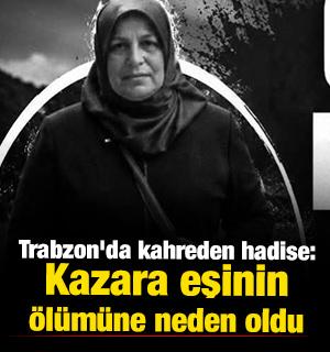 Trabzon'da kahreden hadise: Kazara eşinin &ouml;l&uuml;m&uuml;ne neden oldu