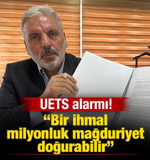 UETS Alarmı! "Bir ihmal milyonluk mağduriyet doğurabilir"