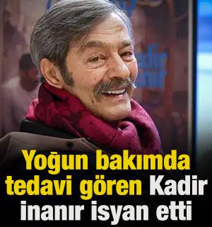 Yoğun bakımda tedavi g&ouml;ren Kadir İnanır isyan etti
