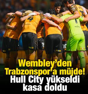 Wembley&rsquo;den Trabzonspor&rsquo;a m&uuml;jde! Hull City y&uuml;kseldi, kasa doldu