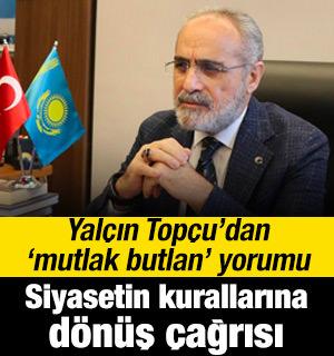 Yal&ccedil;ın Top&ccedil;u: 'Mutlak butlan' siyasetin kurallarına d&ouml;n&uuml;ş &ccedil;ağrısıdır