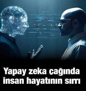 Yapay Zek&acirc; &Ccedil;ağında İnsan Hayatının, &Ouml;l&uuml;m&uuml;n ve İl&acirc;h&icirc; Hikmetin Sırrı