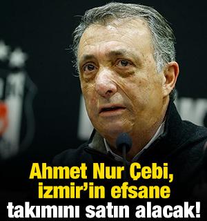 Ahmet Nur &Ccedil;ebi, İzmir'in efsane takımını satın alacak!