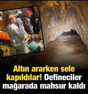 Altın ararken sele kapıldılar! Define avcıları mağarada mahsur kaldı