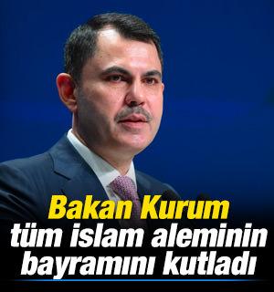 Bakan Kurum t&uuml;m İslam aleminin Kurban bayramını kutladı