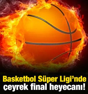 Basketbol S&uuml;per Ligi'nde &ccedil;eyrek final heyecanı başlıyor!
