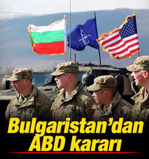 Bulgaristan'dan ABD kararı! 1 ay daha izin verdiler