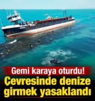 Gemi karaya oturdu: Deniz girmek yasaklandı