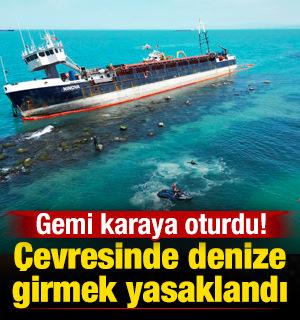 Gemi karaya oturdu: Deniz girmek yasaklandı