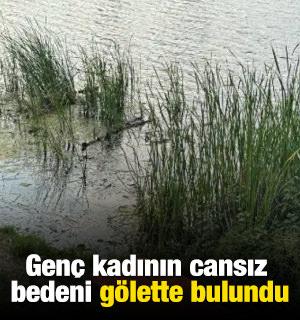 Gen&ccedil; kadının cansız bedeni g&ouml;lette bulundu