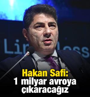 Hakan Safi: 1 milyar avroya &ccedil;ıkaracağız