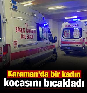 Karaman'da bir kadın kocasını bı&ccedil;akladı 