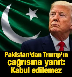 Pakistan'dan Trump'ın &ccedil;ağrısına yanıt: Kabul edilemez