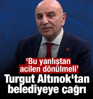 Turgut Altınok'tan belediyeye &ccedil;ağrı: Bu yanlıştan acilen d&ouml;n&uuml;lmeli